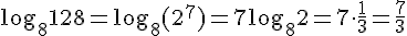\log_8{128}=\log_8{(2^7)}=7\log_8{2}=7\cdot \frac{1}{3}=\frac{7}{3}