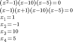 (x^2-1)(x-10)(x-5)=0\\(x-1)(x+1)(x-10)(x-5)=0\\x_1=1\\x_2=-1\\x_3=10\\x_4=5