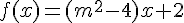 f(x)=(m^2-4)x+2