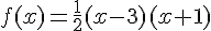 f(x)=\frac{1}{2}(x-3)(x+1)