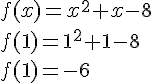 f(x)=x^2+x-8\\f(1)=1^2+1-8\\f(1)=-6