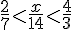 \frac{2}{7}< \frac{x}{14} < \frac{4}{3}