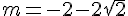 m=-2-2\sqrt{2}