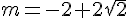 m=-2+2\sqrt{2}