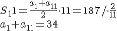 S_11=\frac{a_1+a_{11}}{2}\cdot 11=187/\cdot \frac{2}{11}\\ a_1+a_{11}=34