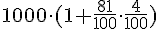 1000\cdot (1+\frac{81}{100}\cdot \frac{4}{100})