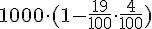 1000\cdot (1-\frac{19}{100}\cdot \frac{4}{100})
