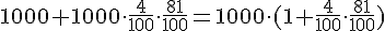 1000+1000\cdot \frac{4}{100}\cdot \frac{81}{100}=1000\cdot (1+ \frac{4}{100}\cdot \frac{81}{100})