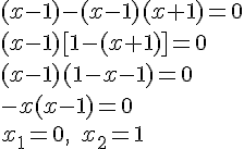 (x-1)-(x-1)(x+1)=0\\ (x-1)[1-(x+1)]=0\\(x-1)(1-x-1)=0\\ -x(x-1)=0\\ x_1=0,\quad x_2=1