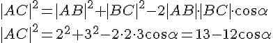 |AC|^2=|AB|^2+|BC|^2-2|AB|\cdot |BC|\cdot \cos{\alpha}\\|AC|^2=2^2+3^2-2\cdot 2\cdot 3\cos{\alpha}=13-12\cos{\alpha}