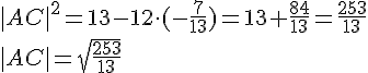 |AC|^2=13-12\cdot(-\frac{7}{13})=13+\frac{84}{13}=\frac{253}{13}\\ |AC|=\sqrt{\frac{253}{13}}