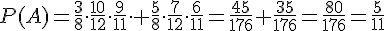 P(A)=\frac{3}{8}\cdot \frac{10}{12}\cdot \frac{9}{11}\cdot + \frac{5}{8}\cdot \frac{7}{12}\cdot \frac{6}{11}=\frac{45}{176}+\frac{35}{176}=\frac{80}{176}=\frac{5}{11}