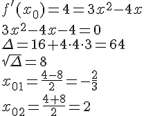 f'(x_0)=4=3x^2-4x\\3x^2-4x-4=0\\ \Delta=16+4\cdot 4\cdot 3=64\\\sqrt{\Delta}=8\\x_0_1=\frac{4-8}{2}=-\frac{2}{3}\\x_0_2=\frac{4+8}{2}=2