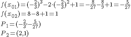 f(x_0_1)=(-\frac{2}{3})^3-2\cdot (-\frac{2}{3})^2+1=-\frac{8}{27}-\frac{8}{9}+1=-\frac{5}{27}\\f(x_0_2)=8-8+1=1\\P_1=(-\frac{2}{3},-\frac{5}{27})\\P_2=(2,1)
