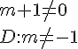 m+1\neq0\\D: m\neq -1