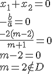 x_1+x_2=0\\-\frac{b}{a}=0\\\frac{-2(m-2)}{m+1}=0\\m-2=0\\m=2\not\in D