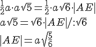 \frac{1}{2}a\cdot a\sqrt{5}=\frac{1}{2}\cdot a\sqrt{6}\cdot |AE|\\ a\sqrt{5}=\sqrt{6}\cdot |AE|/:\sqrt{6}\\|AE|=a\sqrt{\frac{5}{6}}