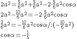 2a^2=\frac{5}{6}a^2+\frac{5}{6}a^2-2\cdot\frac{5}{6}a^2\cos{\alpha}\\2a^2-\frac{10}{6}a^2=-2\cdot\frac{5}{6}a^2\cos{\alpha}\\\frac{2}{6}a^2=-\frac{10}{6}a^2\cos{\alpha}/:(-\frac{10}{6}a^2)\\ \cos{\alpha}=-\frac{1}{5}