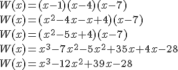 W(x)=(x-1)(x-4)(x-7)\\W(x)=(x^2-4x-x+4)(x-7)\\W(x)=(x^2-5x+4)(x-7)\\W(x)=x^3-7x^2-5x^2+35x+4x-28\\W(x)=x^3-12x^2+39x-28