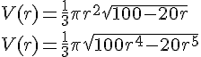 V(r)=\frac{1}{3}\pi r^2\sqrt{100-20r}\\V(r)=\frac{1}{3}\pi \sqrt{100r^4-20r^5}