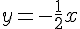 y=-\frac{1}{2}x