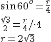 sin{60^o}=\frac{r}{4}\\\frac{\sqrt{3}}{2}=\frac{r}{4}/\cdot 4\\ r=2\sqrt{3}
