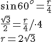 sin{60^o}=\frac{r}{4}\\\frac{\sqrt{3}}{2}=\frac{r}{4}/\cdot 4\\ r=2\sqrt{3}