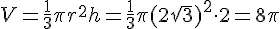 V=\frac{1}{3}\pi r^2 h=\frac{1}{3}\pi (2\sqrt{3})^2 \cdot2 = 8\pi
