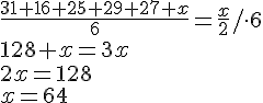 \frac{31+16+25+29+27+x}{6}=\frac{x}{2}/\cdot 6 \\ 128+x=3x \\ 2x=128\\x=64