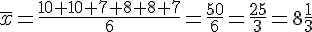 \overline{x}=\frac{10+10+7+8+8+7}{6}=\frac{50}{6}=\frac{25}{3}=8\frac{1}{3}