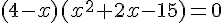 (4-x)(x^2+2x-15)=0