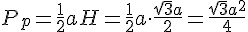 P_p=\frac{1}{2}aH=\frac{1}{2}a\cdot \frac{\sqrt{3}a}{2}=\frac{\sqrt{3}a^2}{4}