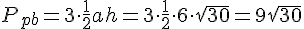 P_{pb}=3\cdot \frac{1}{2}ah=3\cdot\frac{1}{2} \cdot 6\cdot \sqrt{30}=9\sqrt{30}