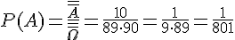 P(A)=\frac{\overline{\overline{A}}}{\overline{\overline{\Omega}}}=\frac{10}{89\cdot 90}=\frac{1}{9\cdot 89}=\frac{1}{801}