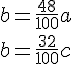 b=\frac{48}{100}a\\b=\frac{32}{100}c