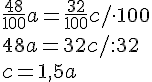 \frac{48}{100}a=\frac{32}{100}c/\cdot 100\\ 48a=32c/:32 \\ c=1,5a