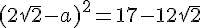 (2\sqrt{2}-a)^2=17-12\sqrt{2}