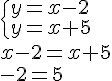 \begin{cases}y=x-2\\y=x+5 \end{cases}\\ x-2=x+5\\-2=5