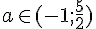 a\in (-1;\frac{5}{2})