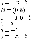 y=-x+b\\ B=(0,8)\\0=-1\cdot 0+b\\ b=8\\a=-1\\ y=-x+8