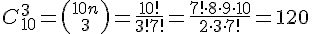 C^{3}_{10}={10n \choose 3}=\frac{10!}{3!7!}=\frac{7!\cdot8\cdot9\cdot10}{2\cdot3\cdot7!}=120