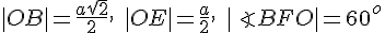 |OB|=\frac{a\sqrt{2}}{2},\quad |OE|=\frac{a}{2},\quad |\angle BFO|=60^o