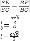 \frac{|SE|}{|SC|}=\frac{|BF|}{|BC|}\\\frac{l}{b}=\frac{\frac{a\sqrt{6}}{3}}{a}\\ l=\frac{b\sqrt{6}}{3}