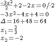 \frac{-3x^2}{2}+2-2x=0/\cdot 2\\-3x^2-4x+4=0\\\Delta=16+48=64\\ x_1=\frac{2}{3}\\x_2=-2