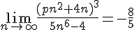 \lim_{n\to \infty}{\frac{(pn^2+4n)^3}{5n^6-4}}=-\frac{8}{5}