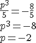 \frac{p^3}{5}=-\frac{8}{5}\\p^3=-8\\p=-2