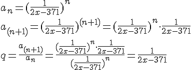 a_n=(\frac{1}{2x-371})^n\\ a_{(n+1)}=(\frac{1}{2x-371})^{(n+1)}=(\frac{1}{2x-371})^n\cdot \frac{1}{2x-371}\\
q=\frac{a_{(n+1)}}{a_n}=\frac{(\frac{1}{2x-371})^n\cdot \frac{1}{2x-371}}{(\frac{1}{2x-371})^n}=\frac{1}{2x-371}