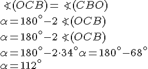 \angle(OCB) = \angle(CBO)\\
\alpha = 180^\circ - 2\angle(OCB)\\
\alpha = 180^\circ - 2\angle(OCB)\\
\alpha = 180^\circ - 2\cdot 34^\circ
\alpha = 180^\circ - 68^\circ\\
\alpha = 112^\circ