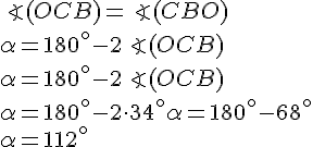 \angle(OCB) = \angle(CBO)\\
\alpha = 180^\circ - 2\angle(OCB)\\
\alpha = 180^\circ - 2\angle(OCB)\\
\alpha = 180^\circ - 2\cdot 34^\circ
\alpha = 180^\circ - 68^\circ\\
\alpha = 112^\circ