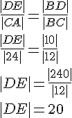 \frac{|DE|}{|CA|} = \frac{|BD|}{|BC|}\\
\frac{|DE|}{|24|} = \frac{|10|}{|12|}\\
|DE| = \frac{|240|}{|12|}\\
|DE| = 20